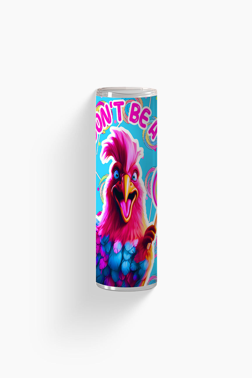 Don't be a chicken - Tumbler
